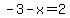 -3-x=2