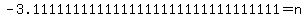 -3.1111111111111111111111111111111=n