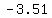 -3.51