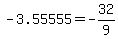 -3.55555+=+-32%2F9