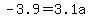 -3.9=3.1a