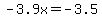 -3.9x=-3.5