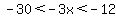-30%3C-3x%3C-12