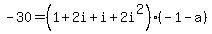 -30=%281%2B2i%2Bi%2B2i%5E2%29%28-1-a%29