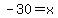 -30=x