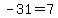 -31=7