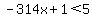 -314x%2B1%3C5