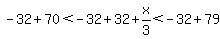 -32%2B70%3C-32%2B32%2Bx%2F3%3C-32%2B79