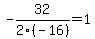 -32%2F2%28-16%29+=+1