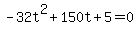 -32t%5E2+%2B+150t+%2B+5+=+0