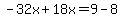 -32x%2B18x=9-8