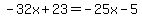 -32x%2B23=-25x-5