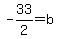 -33%2F2+=+b