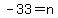 -33=n