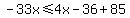 -33x%3C=4x-36%2B85