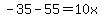 -35-55=10x+