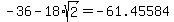 \"-36-18%2Asqrt%282%29=-61.45584\"