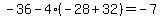 -36-4%28-28%2B32%29=-7