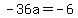 -36a=-6