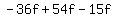 -36f+%2B+54f+-+15f