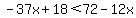 -37x%2B18%3C72-12x