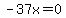 -37x=0