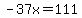-37x=111