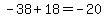 -38%2B18=-20