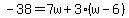 -38=7w%2B3%28w-6%29