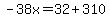 -38x=32%2B310