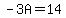 -3A=14