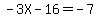-3X+-+16+=+-7