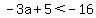 -3a%2B5%3C-16+