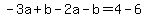 -3a%2Bb-2a-b=4-6