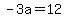 -3a=12
