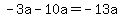 -3a-10a=-13a