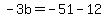 -3b=-51-12