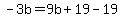 -3b=9b%2B19-19