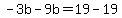 -3b-9b=19-19