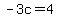 -3c=4