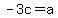 -3c=a