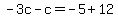 -3c-c=-5%2B12