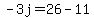 -3j=26-11