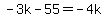 -3k-55=-4k