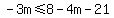 -3m%3C=8-4m-21