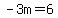 -3m=6