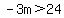 -3m%3E24