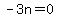 -3n=0