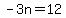 -3n=12