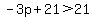 -3p%2B21%3E21